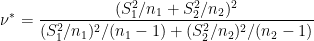 \dpi{100} \nu^* = \frac{(S_1 ^2 / n_1 + S_2^2/n_2) ^2}{ (S_1^2 / n_1) ^2 / (n_1 -1) + (S_2^2 / n_2)^2 / (n_2 -1)}